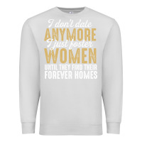Dove Grey don't date anymore i just foster women until they find their forever h Premium Sweatshirt - linhVisuals