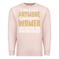 Pale Pink don't date anymore i just foster women until they find their forever h Premium Sweatshirt - linhVisuals