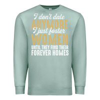 Seafoam don't date anymore i just foster women until they find their forever h Premium Sweatshirt - linhVisuals