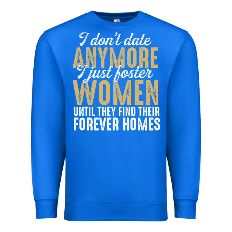 Don't Date Anymore I Just Foster Women Until They Find Their Forever H Premium Sweatshirt by linhVisuals | Teevron