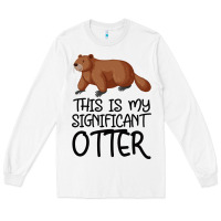 White this is my significant otter Long Sleeve Tee - Bettercallsaul