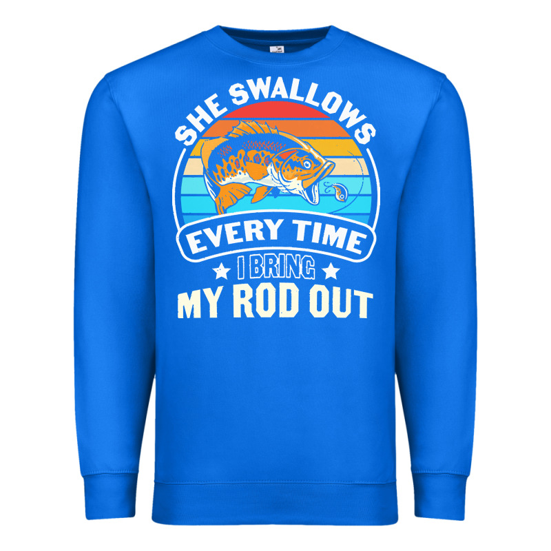 She Swallows Every Time I Bring My Rod T  Shirt She Swallows Every Tim Premium Sweatshirt by linhVisuals | Teevron