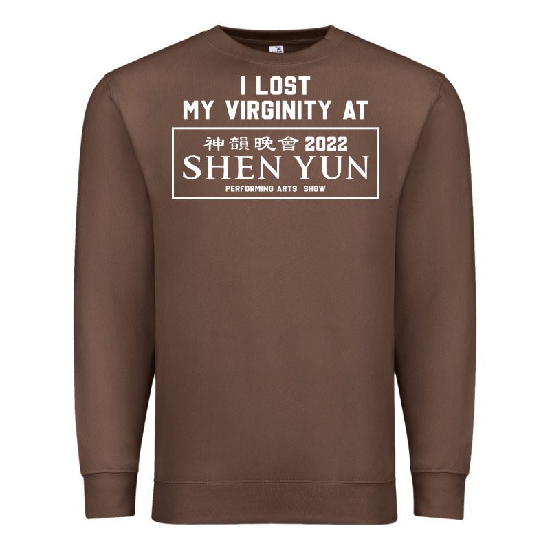 I Lost My Virginity At Shen Yun 2022   T Shirt Premium Sweatshirt by linhVisuals | Teevron