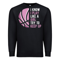 Black i know i play basketball like a girl try to keep up funny gift for gir Premium Sweatshirt - linhVisuals