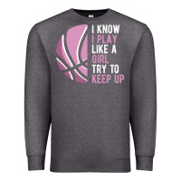 Charcoal Heather i know i play basketball like a girl try to keep up funny gift for gir Premium Sweatshirt - linhVisuals