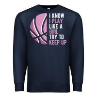 Navy i know i play basketball like a girl try to keep up funny gift for gir Premium Sweatshirt - linhVisuals