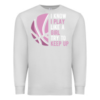 Dove Grey i know i play basketball like a girl try to keep up funny gift for gir Premium Sweatshirt - linhVisuals