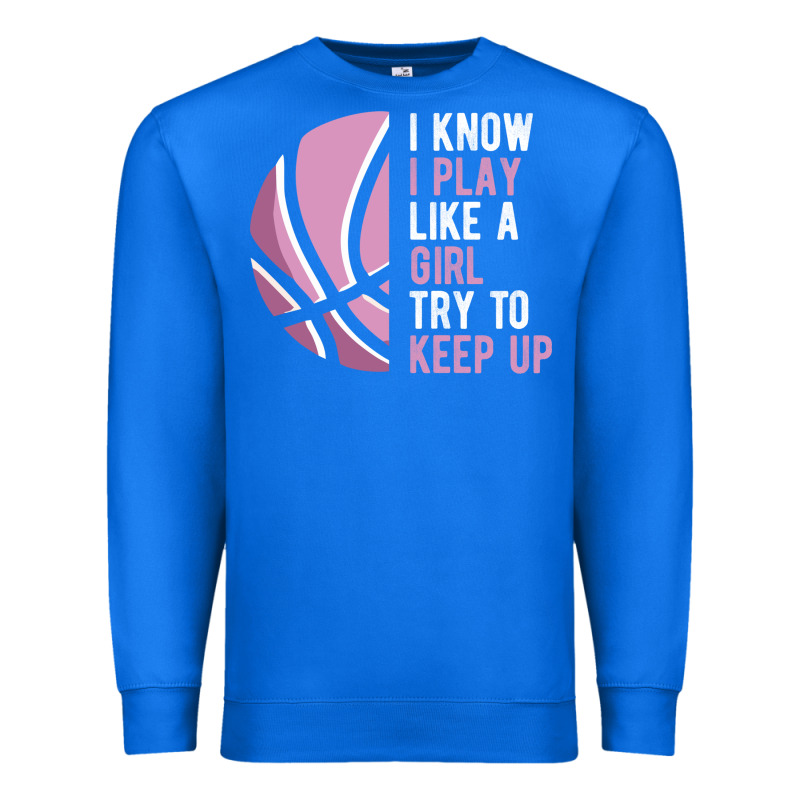 I Know I Play Basketball Like A Girl Try To Keep Up Funny Gift For Gir Premium Sweatshirt by linhVisuals | Teevron