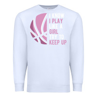 White i know i play basketball like a girl try to keep up funny gift for gir Premium Sweatshirt - linhVisuals