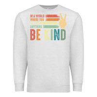 Oatmeal Heather in a world where you can be anything be kind kindness inspirational gi Premium Sweatshirt - linhVisuals