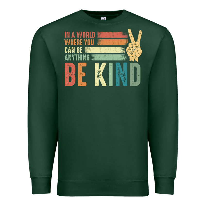 In A World Where You Can Be Anything Be Kind Kindness Inspirational Gi Premium Sweatshirt by linhVisuals | Teevron
