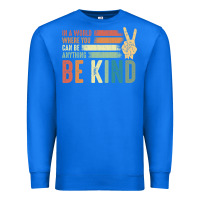 True Royal in a world where you can be anything be kind kindness inspirational gi Premium Sweatshirt - linhVisuals