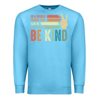Ocean Blue in a world where you can be anything be kind kindness inspirational gi Premium Sweatshirt - linhVisuals