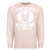 Pale Pink boston terrier t  shirtfunny boston terrier dog gift i m only talking Premium Sweatshirt - linhVisuals