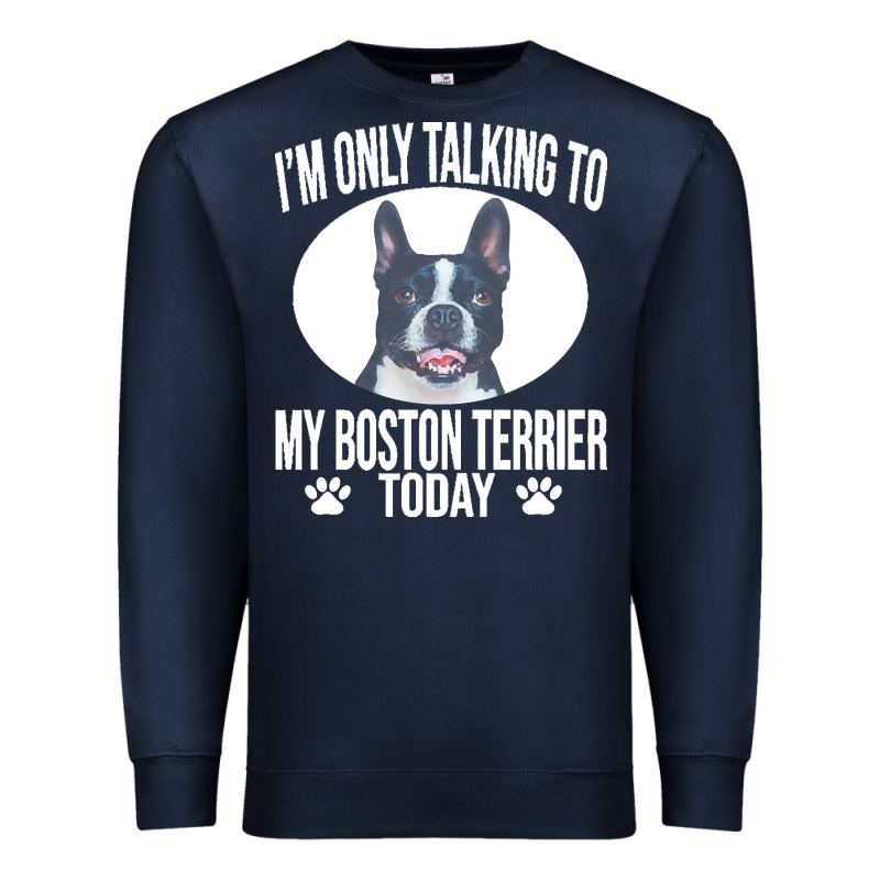Boston Terrier T  Shirtfunny Boston Terrier Dog Gift I M Only Talking Premium Sweatshirt by linhVisuals | Teevron