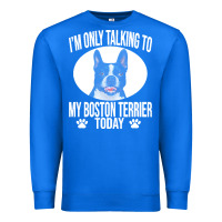 True Royal boston terrier t  shirtfunny boston terrier dog gift i m only talking Premium Sweatshirt - linhVisuals