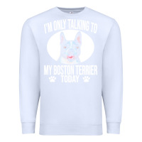 White boston terrier t  shirtfunny boston terrier dog gift i m only talking Premium Sweatshirt - linhVisuals