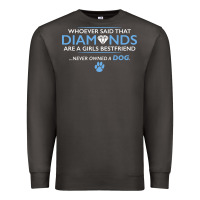 Smoke whoever said that diamonds are a girls best friend never owned a dog Premium Sweatshirt - linhVisuals