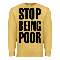 Antique Gold Stop Being Poor Premium Sweatshirt - linhVisuals