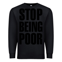 Black Stop Being Poor Premium Sweatshirt - linhVisuals