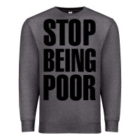 Charcoal Heather Stop Being Poor Premium Sweatshirt - linhVisuals