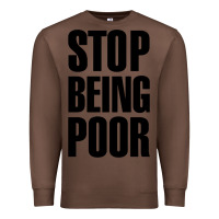 Chestnut Stop Being Poor Premium Sweatshirt - linhVisuals