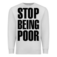 Dove Grey Stop Being Poor Premium Sweatshirt - linhVisuals