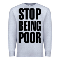 Heather Grey Stop Being Poor Premium Sweatshirt - linhVisuals