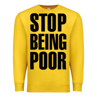 Lemon Stop Being Poor Premium Sweatshirt - linhVisuals