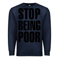 Navy Stop Being Poor Premium Sweatshirt - linhVisuals