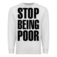 Oatmeal Heather Stop Being Poor Premium Sweatshirt - linhVisuals