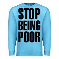 Ocean Blue Stop Being Poor Premium Sweatshirt - linhVisuals