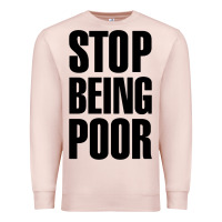 Pale Pink Stop Being Poor Premium Sweatshirt - linhVisuals