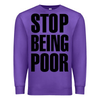 Purple Stop Being Poor Premium Sweatshirt - linhVisuals