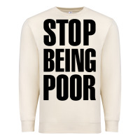 Stop Being Poor Premium Sweatshirt | Teevron