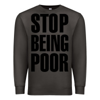 Smoke Stop Being Poor Premium Sweatshirt - linhVisuals