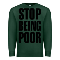 Sports Green Stop Being Poor Premium Sweatshirt - linhVisuals