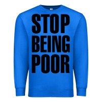 True Royal Stop Being Poor Premium Sweatshirt - linhVisuals