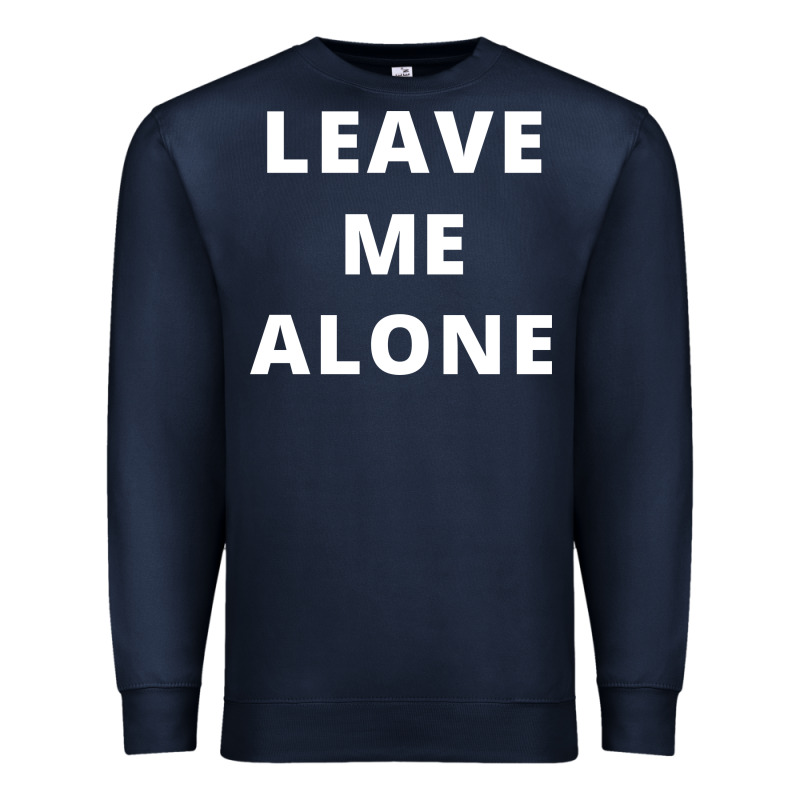 Leave Me Alone, Funny Slogan Premium Sweatshirt by linhVisuals | Teevron