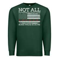Sports Green nurses not all superheroes wear caps some wear scrubs nurse supportive Premium Sweatshirt - linhVisuals