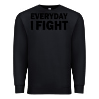 Black everyday i fight Premium Sweatshirt - linhVisuals