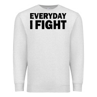 Oatmeal Heather everyday i fight Premium Sweatshirt - linhVisuals