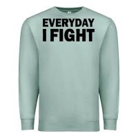 Seafoam everyday i fight Premium Sweatshirt - linhVisuals