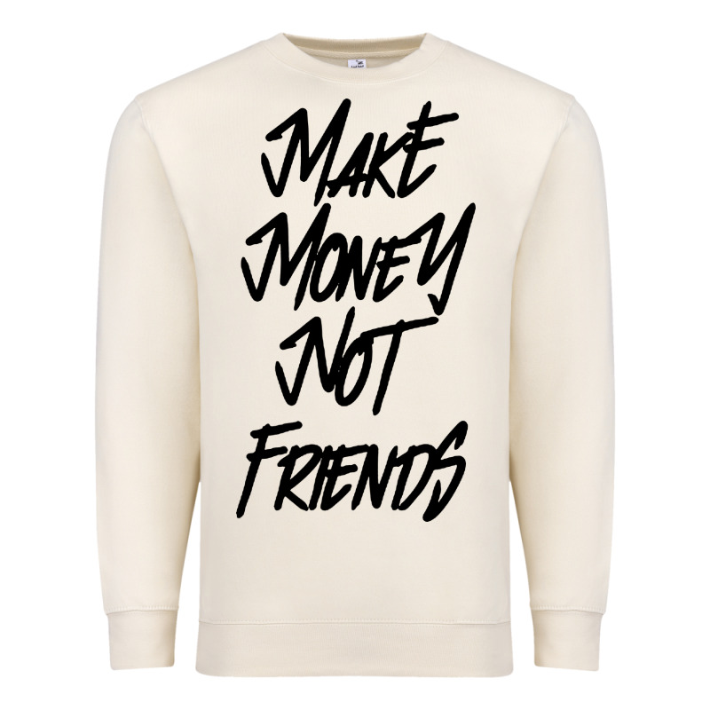 Make Money Not Friends Premium Sweatshirt by linhVisuals | Teevron