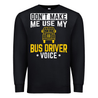Black don't make me use bus driver voice school bus driver t shirt Premium Sweatshirt - linhVisuals