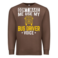 Chestnut don't make me use bus driver voice school bus driver t shirt Premium Sweatshirt - linhVisuals