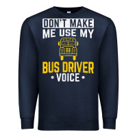 Navy don't make me use bus driver voice school bus driver t shirt Premium Sweatshirt - linhVisuals