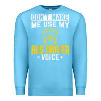 Ocean Blue don't make me use bus driver voice school bus driver t shirt Premium Sweatshirt - linhVisuals