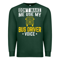 Sports Green don't make me use bus driver voice school bus driver t shirt Premium Sweatshirt - linhVisuals
