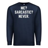 Me? Sarcastic? Never - Funny Sayings Premium Sweatshirt | Teevron